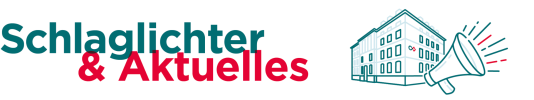 Rubrik: Schlaglichter & Aktuelles